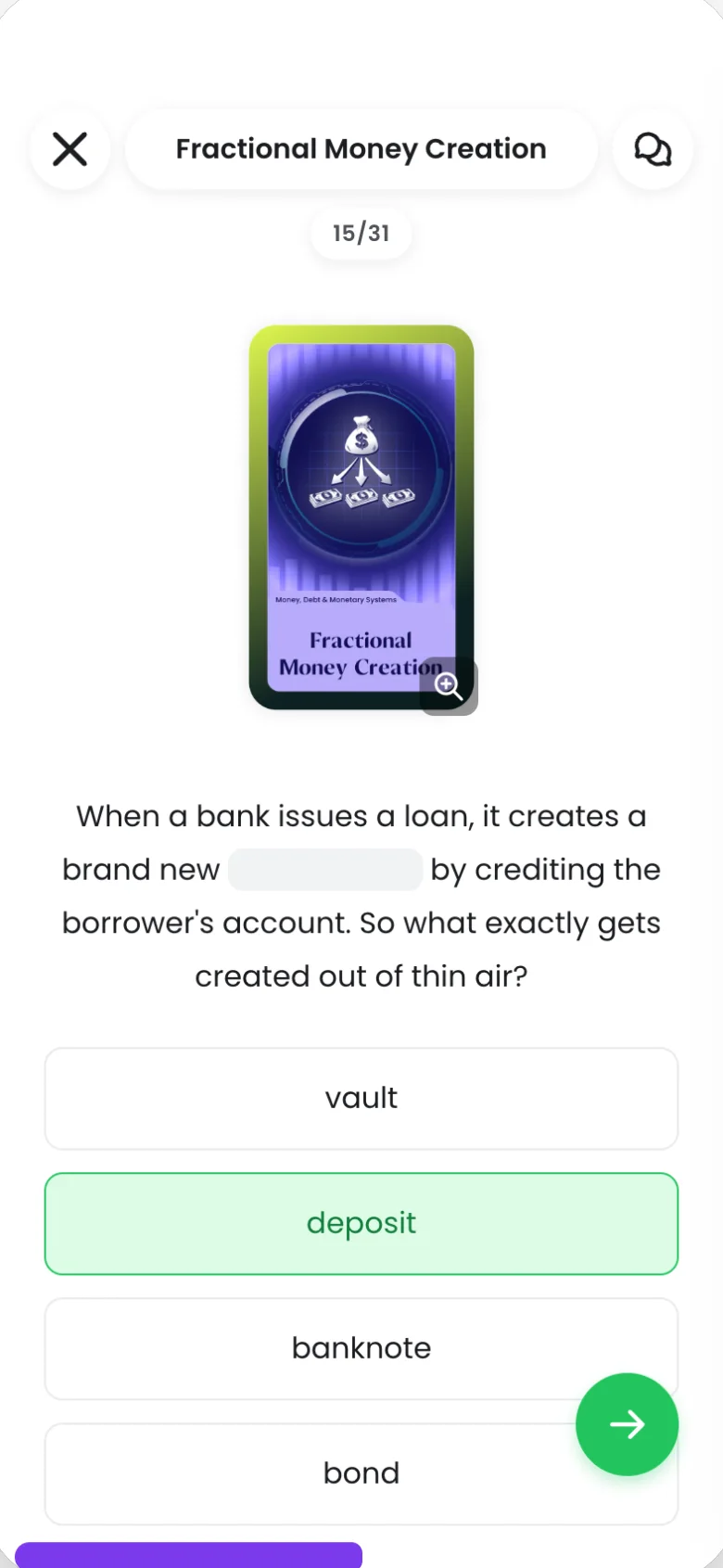 A quiz step in a finance lesson, 15 of 31: an illustrated topic card, Fractional Money Creation, above the question when a bank issues a loan, what does it create? The answer deposit is marked correct